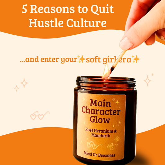 5 Reasons to Quit Hustle Culture and Step Into Your Soft Girl Era